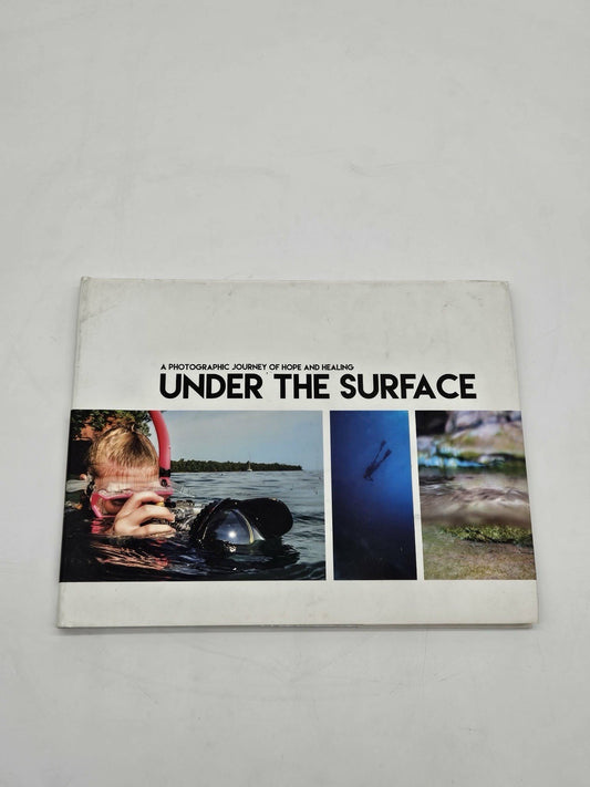 Under The Surface A Photographic Journey Of Hope And Healing Hardcover 2017
