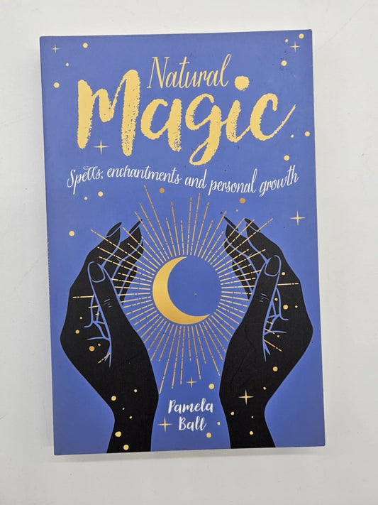 Natural Magic: Spells, enchantments and personal growth (Arct... by Ball, Pamela