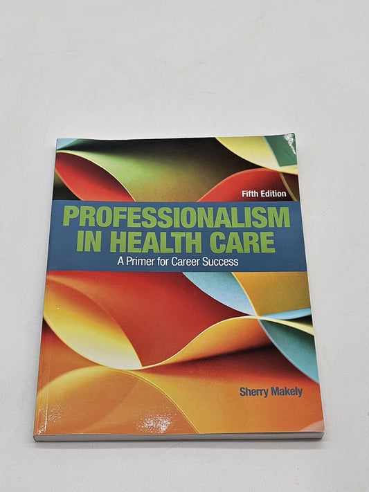 Professionalism in Health Care: A Primer for Career Success - paperback Make...