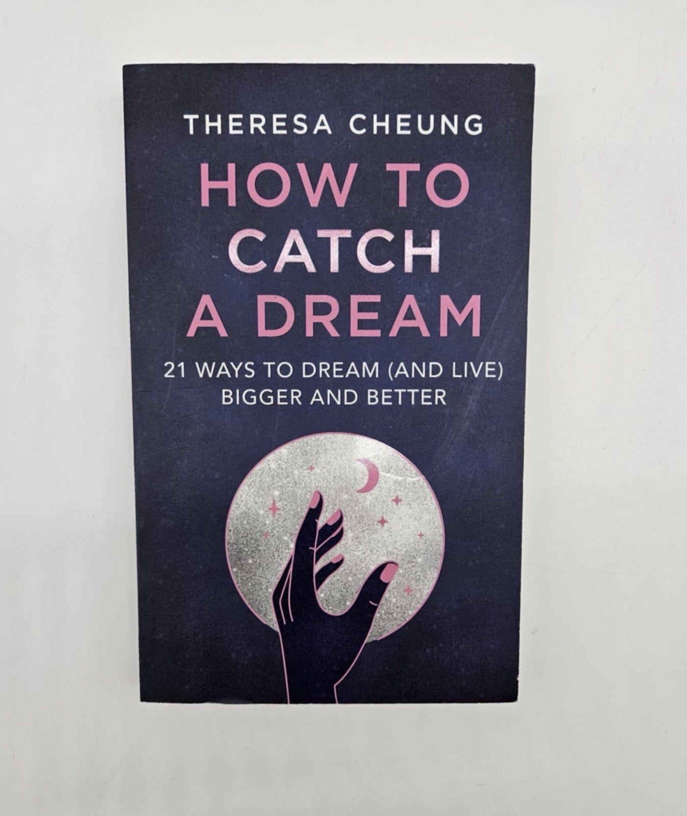 How to Catch A Dream: 21 Ways to Dream [and Live] Bigger and Better
