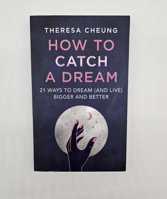 How to Catch A Dream: 21 Ways to Dream [and Live] Bigger and Better