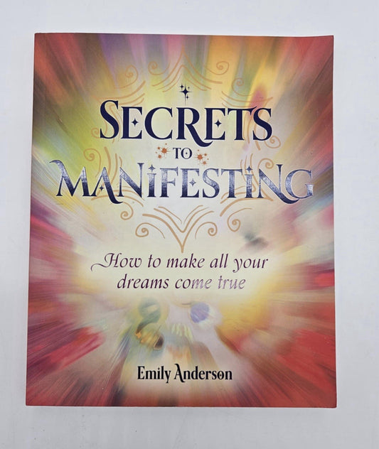 Secrets to Manifesting: How to Make All Your Dreams Come True Anderson, Emily