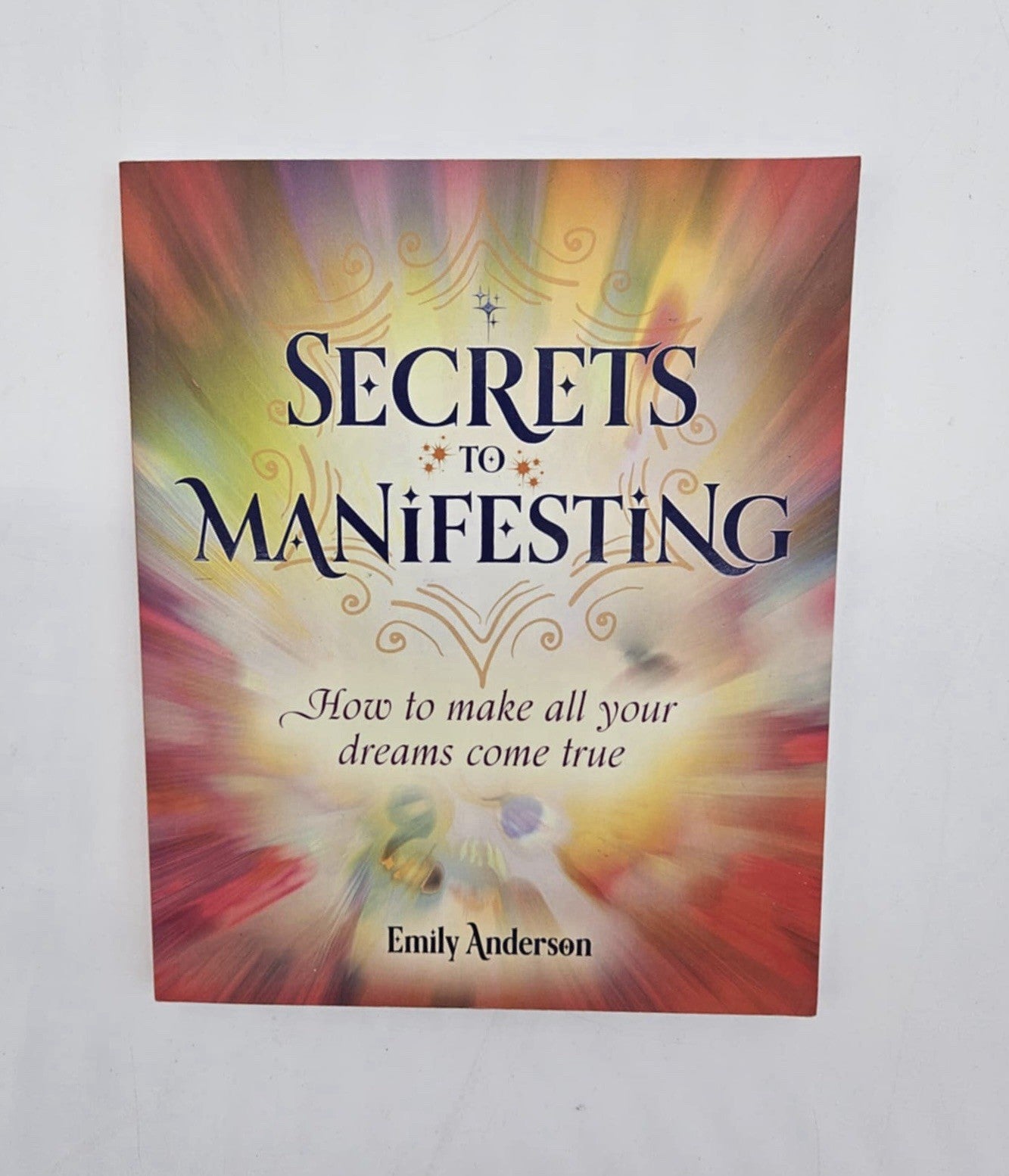 Secrets to Manifesting: How to Make All Your Dreams Come True Anderson, Emily