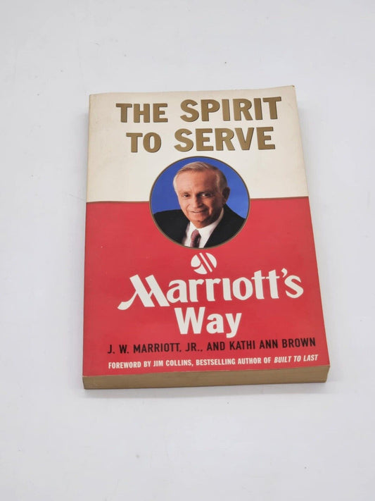The Spirit to Serve by J W MARRIOTT and Kathi A. Brown 1ST EDITION