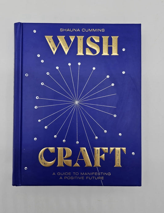 Wish Craft A Guide to Manifesting A Positive Future By Shauna Cummins