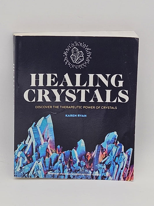 Healing Crystals : Discover the Therapeutic Powers of Crystals by Karen Ryan...