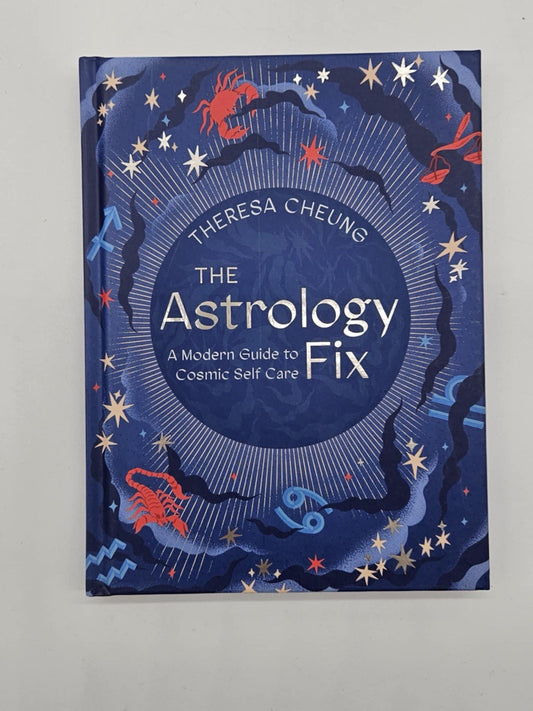 The Astrology Fix: A Modern Guide to Cosmic Self Care by Theresa Cheung: New