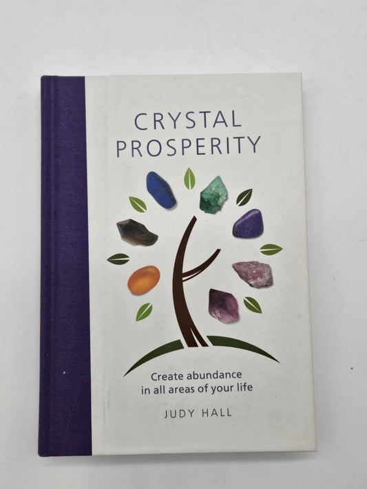 Crystal Prosperity : Create Abundance in All Areas of Your Life by Judy Hall...